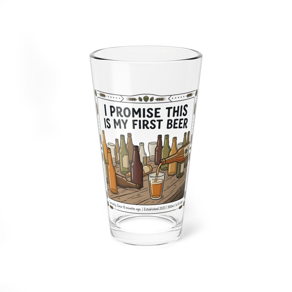 "I Promise This Is My First Beer" 16oz Glass