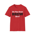 Do You Even Brew? T-Shirt