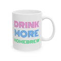 "Drink More Homebrew" Ceramic Mug, (11oz, 15oz)