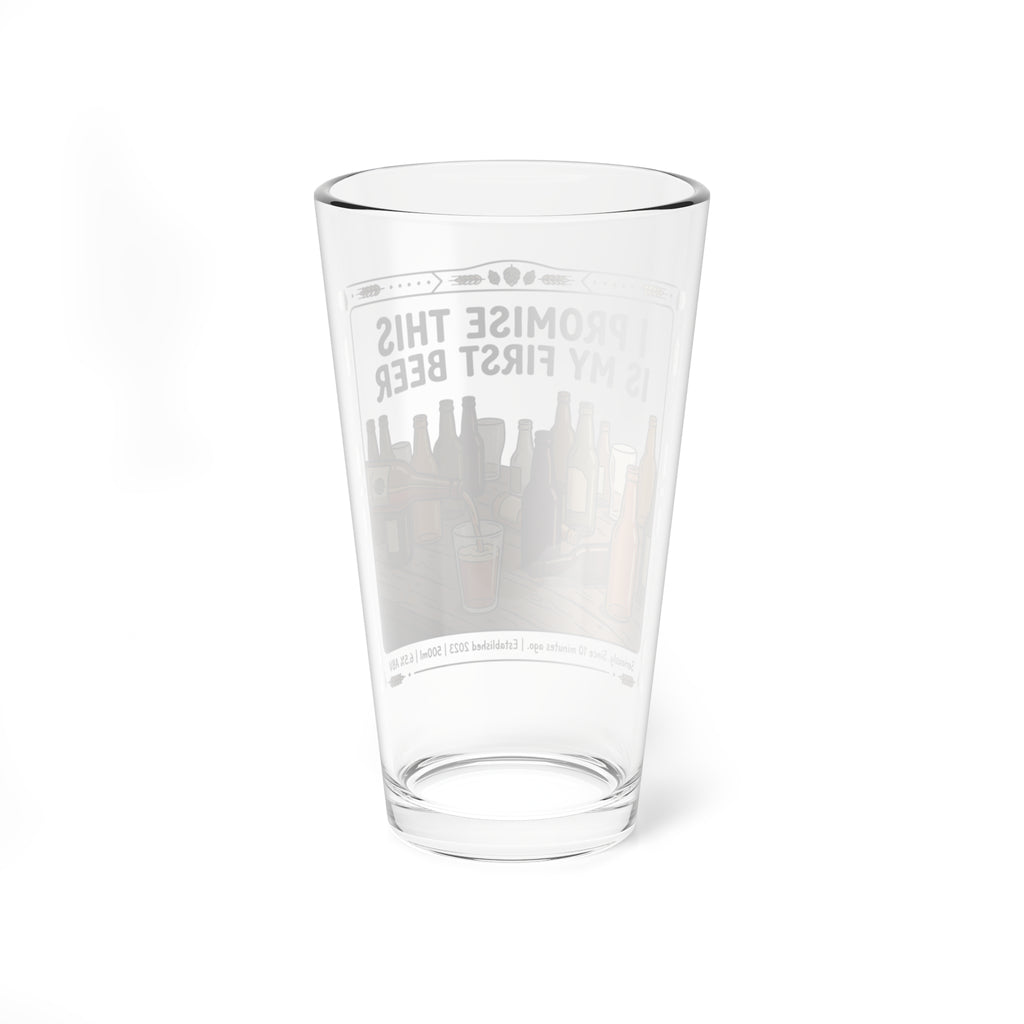 "I Promise This Is My First Beer" 16oz Glass